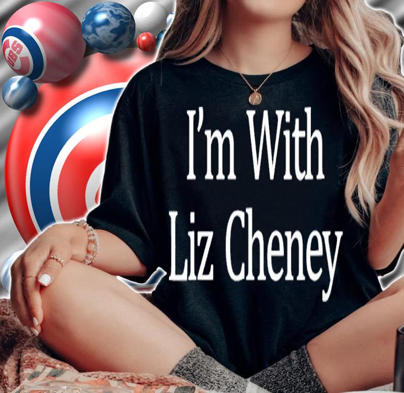 Liz Cheney I'm With Liz Cheney Shirt t-shirt woman shirt