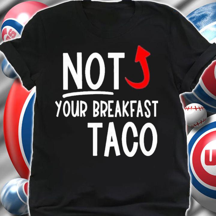 Not Your Breakfast Taco Funny Biden Gaffes Shirt t-shirt