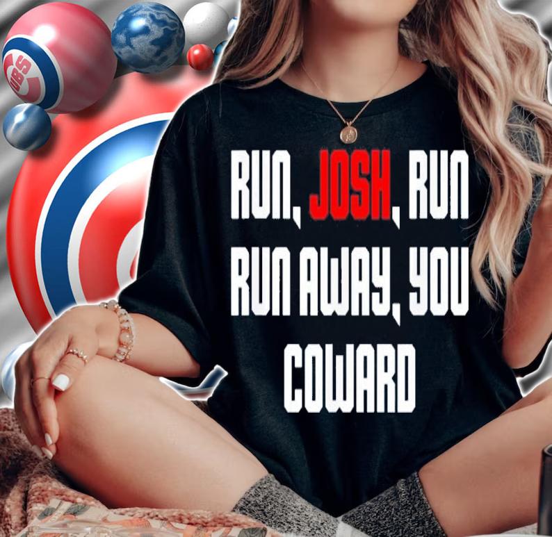 Run Josh Run Run Away Coward Hawley Shirt t-shirt woman shirt