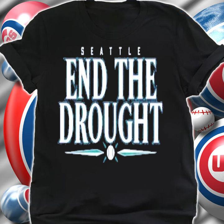 Seattle Baseball End The Drought shirt t-shirt shirt