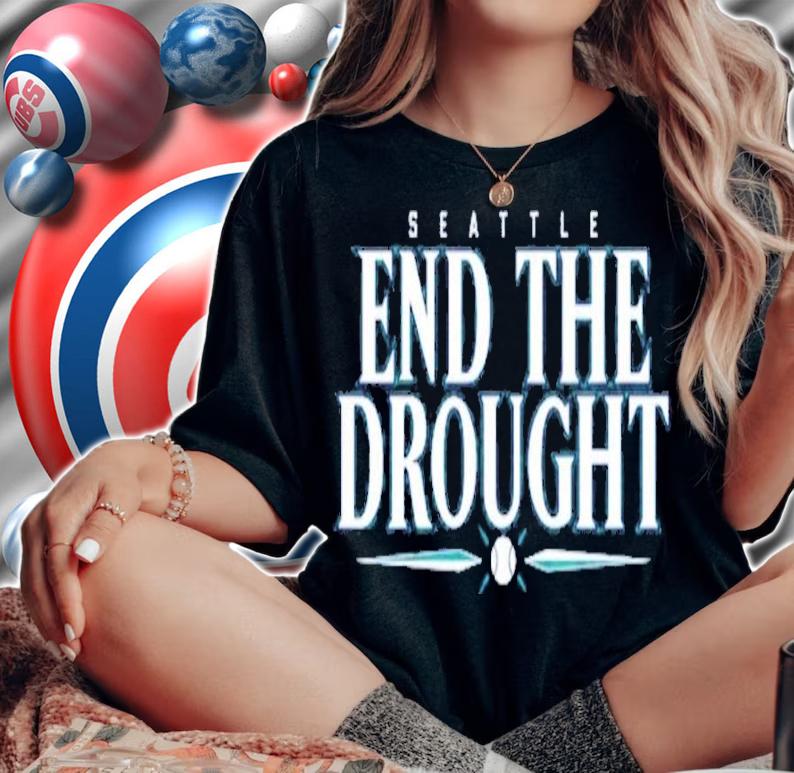 Seattle Baseball End The Drought shirt t-shirt woman shirt