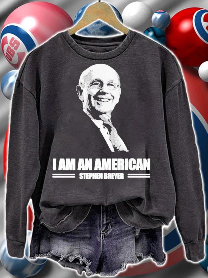 Stephen Breyer I Am A American Shirt t-shirt sweatshirt