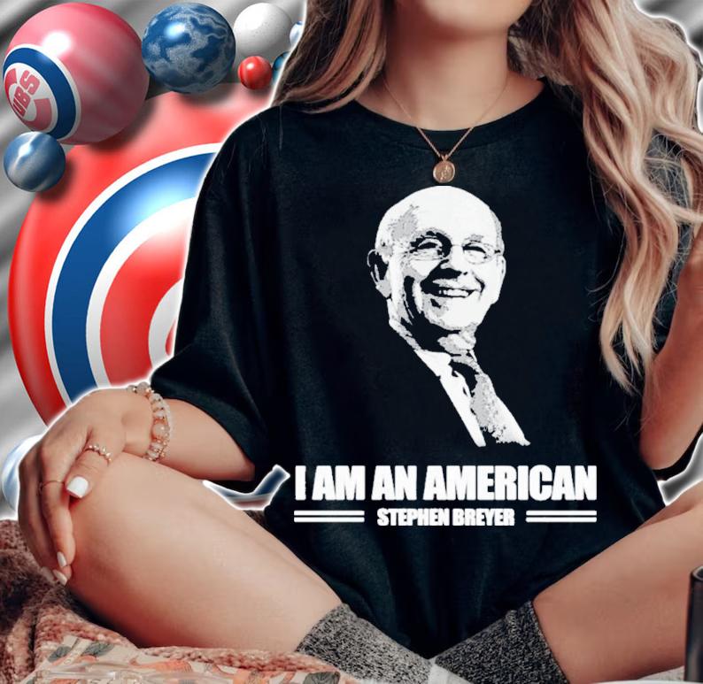 Stephen Breyer I Am A American Shirt t-shirt woman shirt