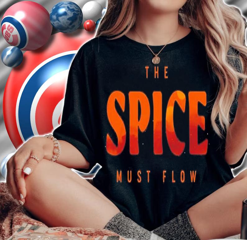 The Spice Must Flow Dune shirt t-shirt