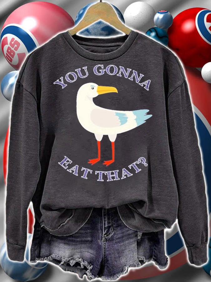 You gonna eat that Seagull shirt t-shirt sweatshirt
