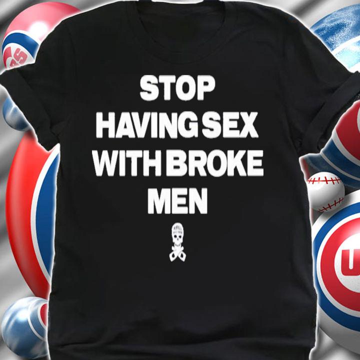Stop Having Sex With Broke Men Kirill Was Here T-Shirt t-shirt shirt