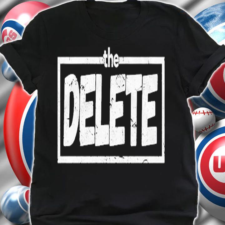 The Delete Shirt, Hoodie, Sweater And Tank Top t-shirt shirt