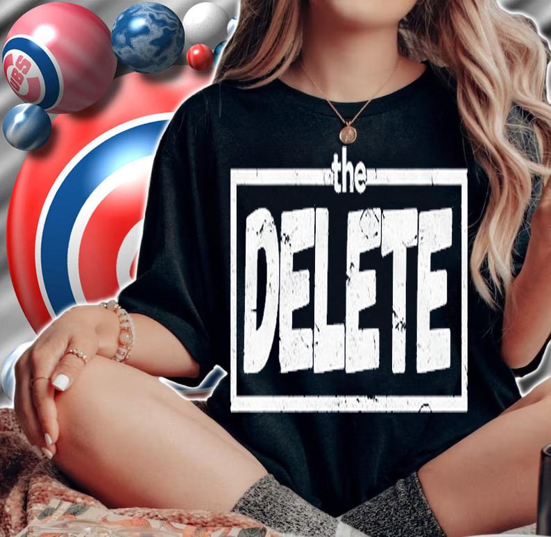 The Delete Shirt, Hoodie, Sweater And Tank Top t-shirt woman shirt
