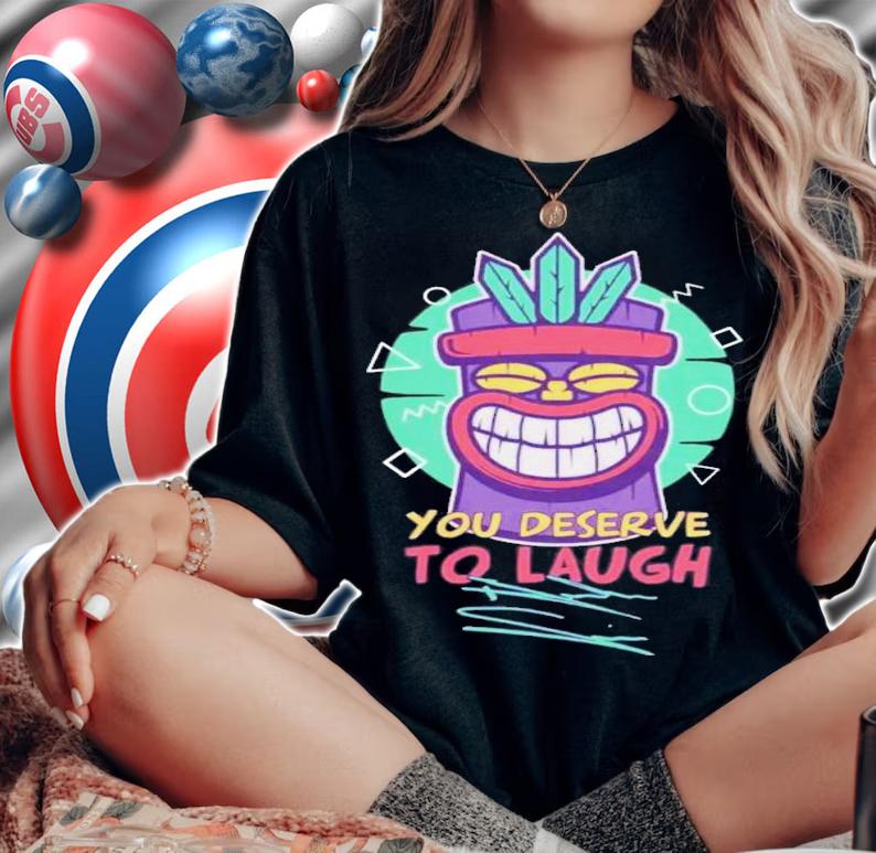 Tiki Supersoft You Deserve To Laugh T-Shirt t-shirt woman shirt