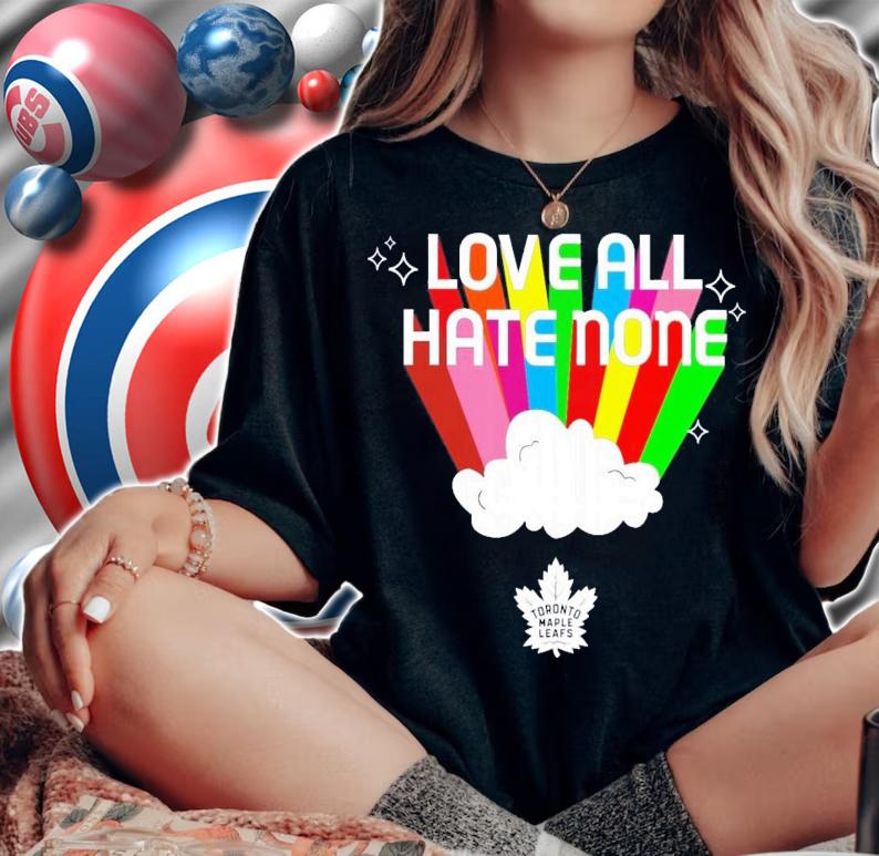 Toronto Maple Leafs Love All Hate None T-Shirt t-shirt woman shirt