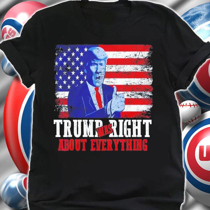 Trump Was Right About Everything Vintage USA American Flag T-Shirt t-shirt shirt