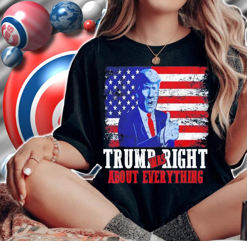 Trump Was Right About Everything Vintage USA American Flag T-Shirt t-shirt woman shirt