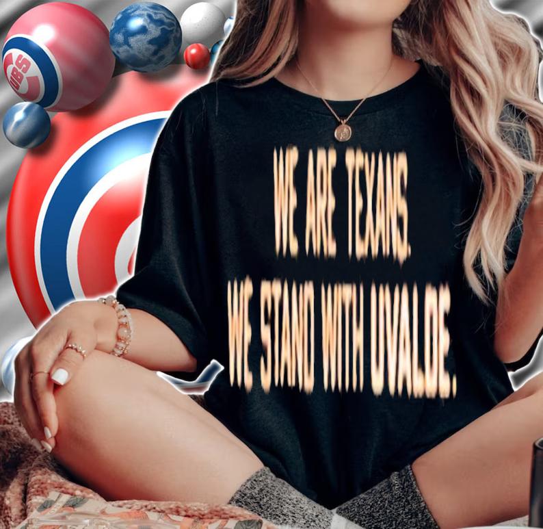 We Are Texans We Stand With Uvalde T-Shirt t-shirt woman shirt