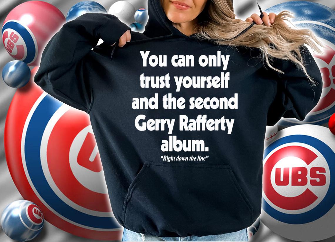 You Can Only Trust Yourself And The Second Gerry Rafferty Album T-Shirt t-shirt hoodie
