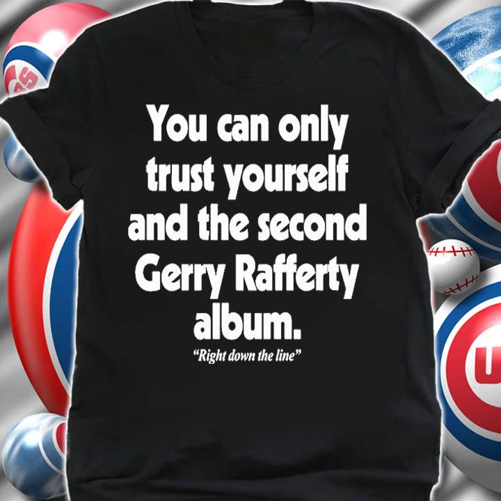You Can Only Trust Yourself And The Second Gerry Rafferty Album T-Shirt t-shirt shirt