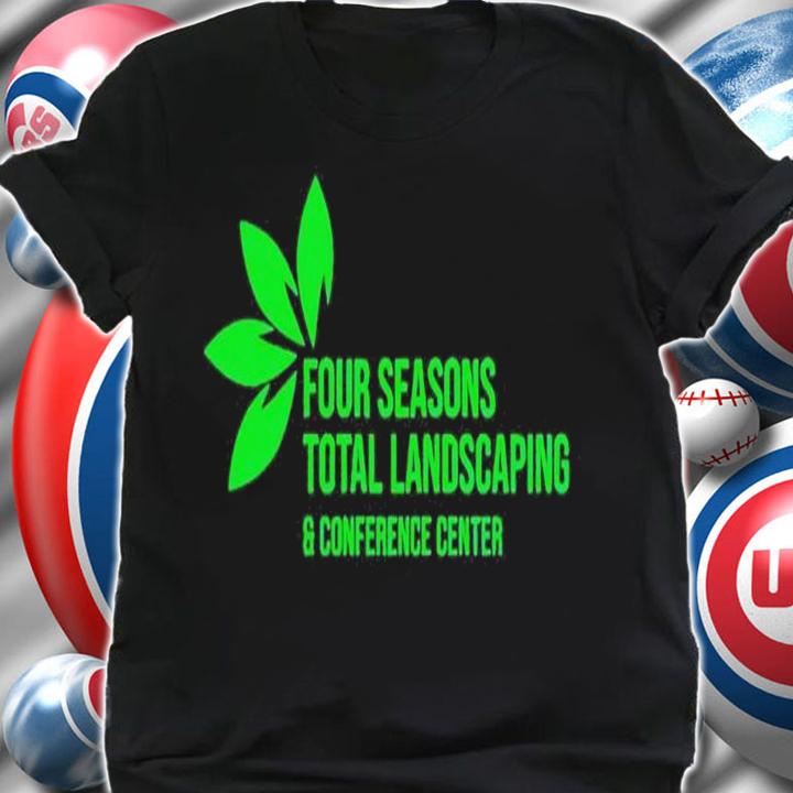 4 Seasons Total Landscaping and conference center shirt t-shirt