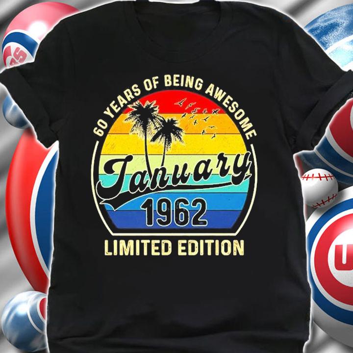 60 Years Of Being Awesome January 1962 Limited Edition Vintage T-Shirt t-shirt shirt