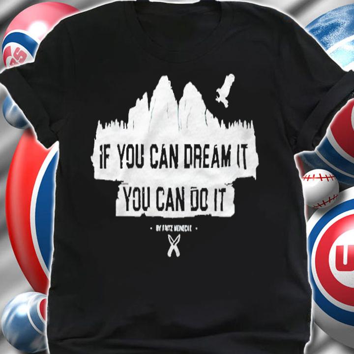 7 Vs Wild if you can dream it you can do it T-shirt t-shirt