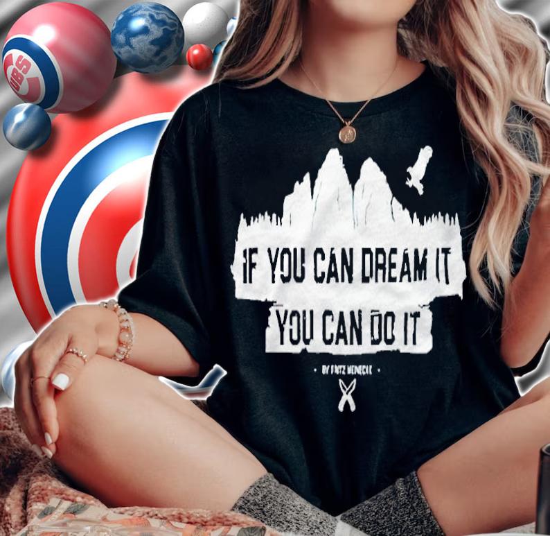 7 Vs Wild if you can dream it you can do it T-shirt t-shirt