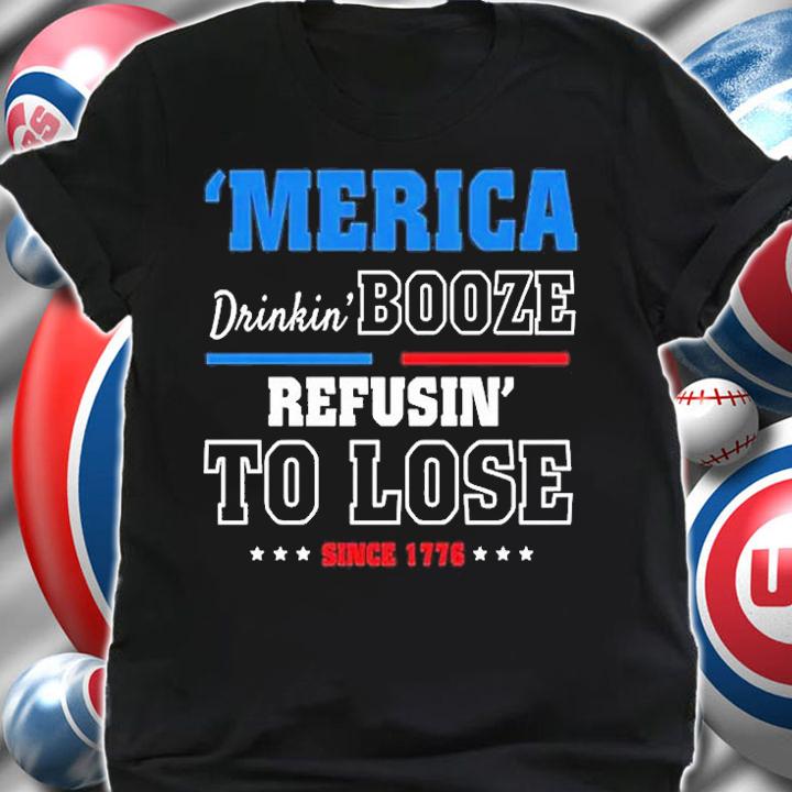 AMERICA Drinking Booze Refusing To Lose T-Shirt t-shirt shirt
