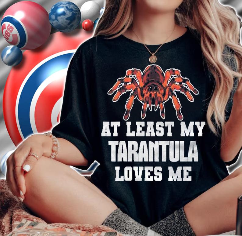 At Least My Tarantula Loves Me Funny Spider Tarantula Shirt t-shirt