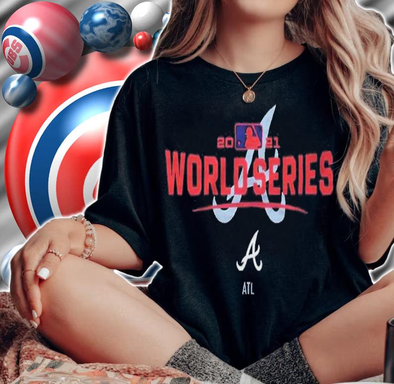 Atlanta Braves 2021 World Series T-shirt t-shirt woman shirt