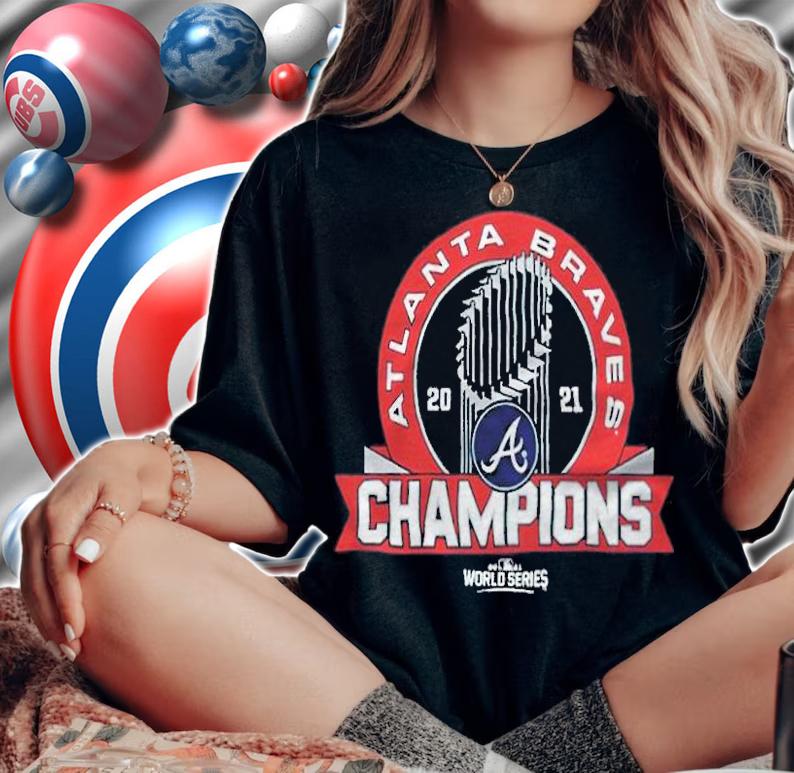 Atlanta Braves World Series 2021 Champions T-shirts, hoodie and v-neck t-shirt woman shirt
