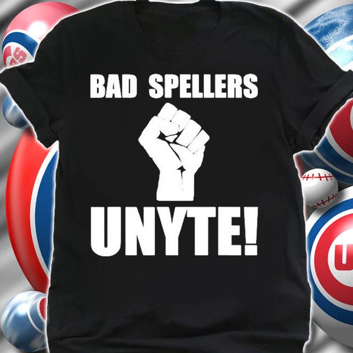 Bad Spellers Unite Funny Bad Spellers Unyte T-Shirt t-shirt