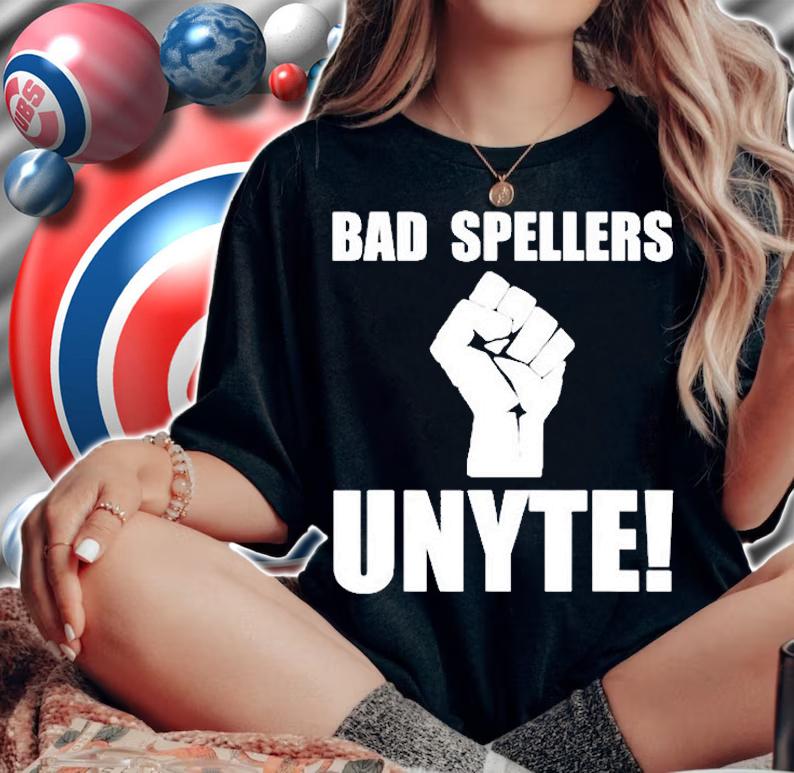 Bad Spellers Unite Funny Bad Spellers Unyte T-Shirt t-shirt