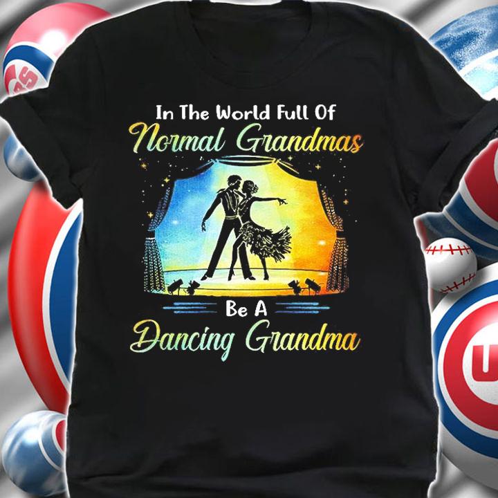 Ballroom Dance - Full Of Normal Grandmas Be A Dancing Grandma T-Shirt t-shirt