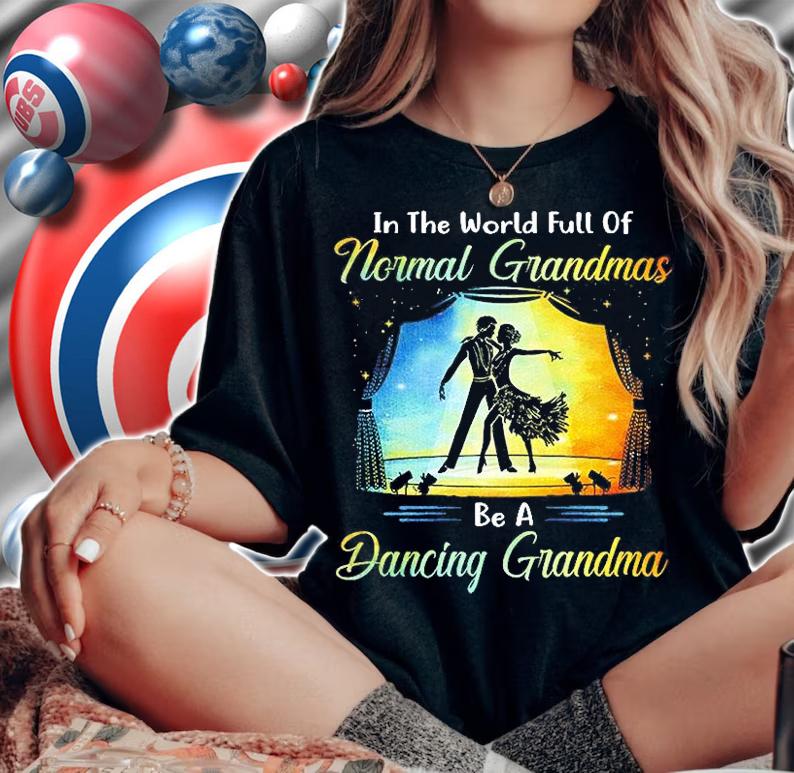 Ballroom Dance - Full Of Normal Grandmas Be A Dancing Grandma T-Shirt t-shirt
