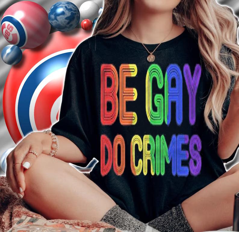 Be Gay Do Crimes Funny Lgbtq Support Rainbow Flag Pride shirt t-shirt