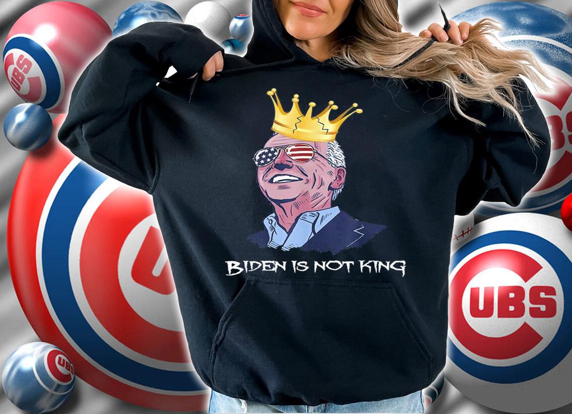 Biden Is Not King Biden Sunglasses T-Shirt t-shirt hoodie