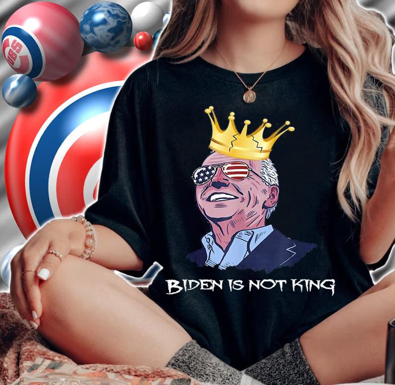 Biden Is Not King Biden Sunglasses T-Shirt t-shirt woman shirt