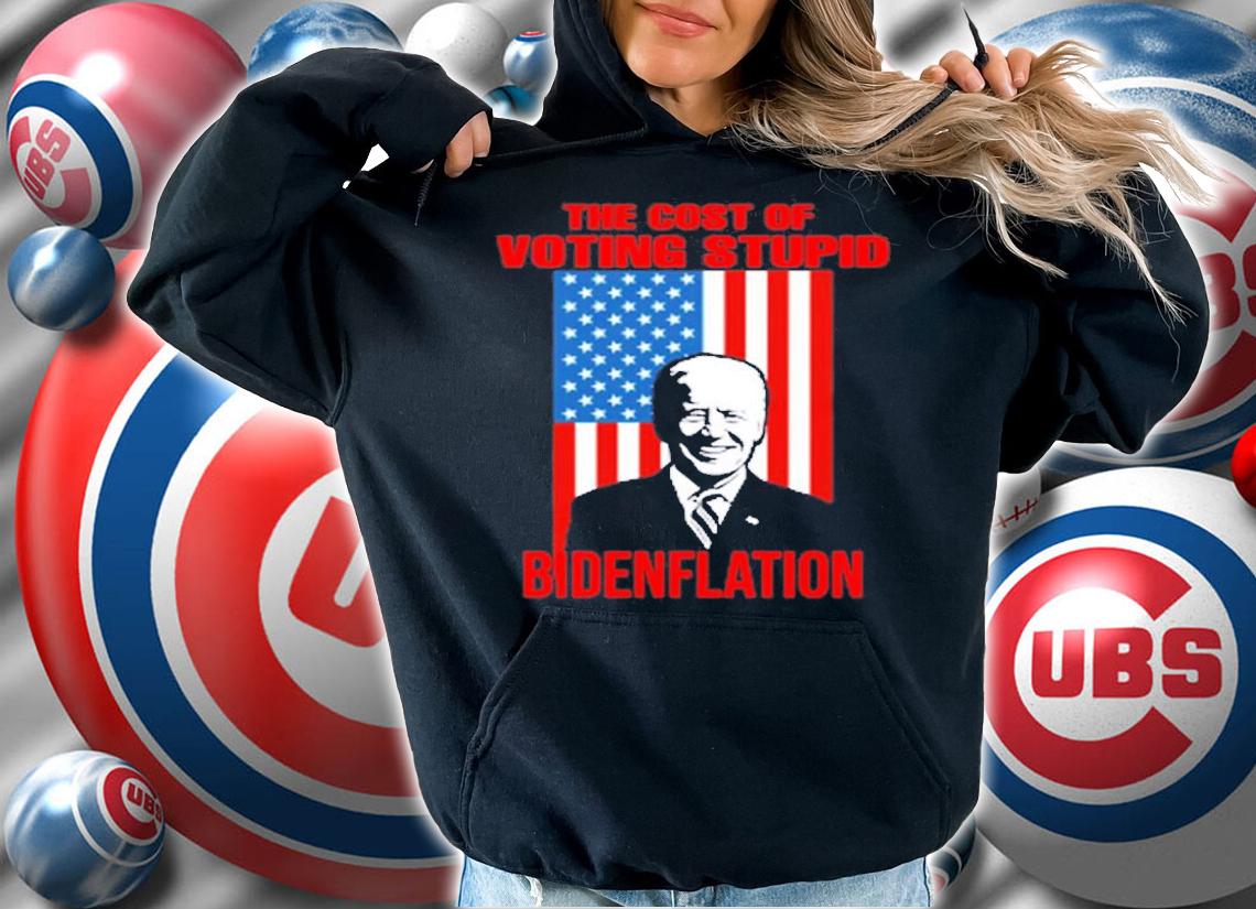 Bidenflation The Cost Of Voting Stupid Biden T-Shirt t-shirt hoodie