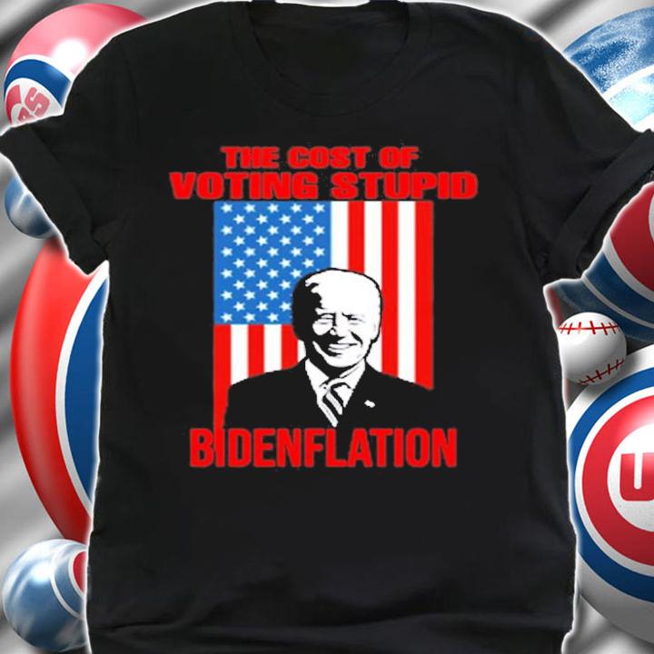 Bidenflation The Cost Of Voting Stupid Biden T-Shirt t-shirt shirt