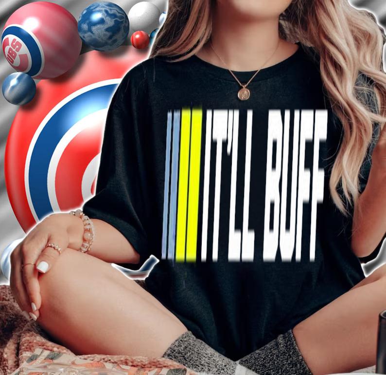 Braydon Price Merch It'll Buff Shirt t-shirt woman shirt