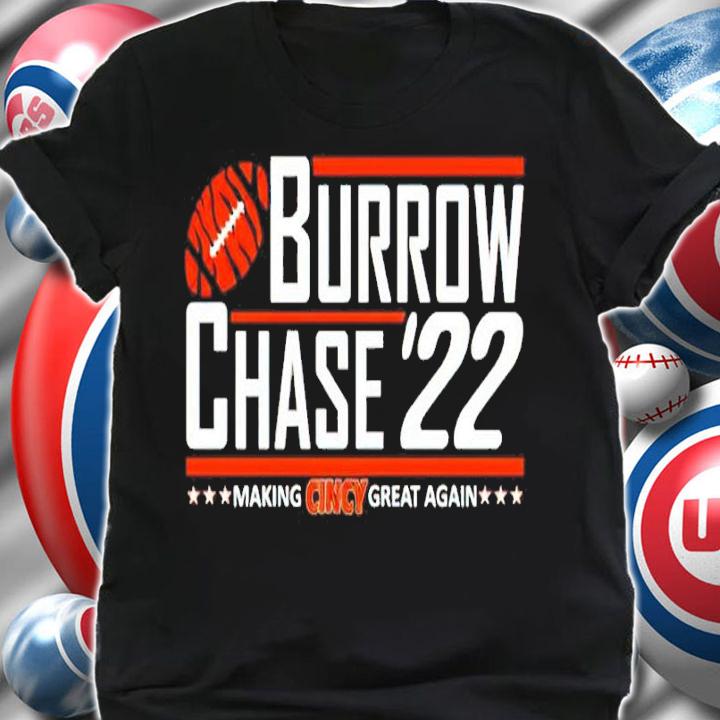 Burrow Chase '22 Making Cincy Great Again Shirt t-shirt shirt