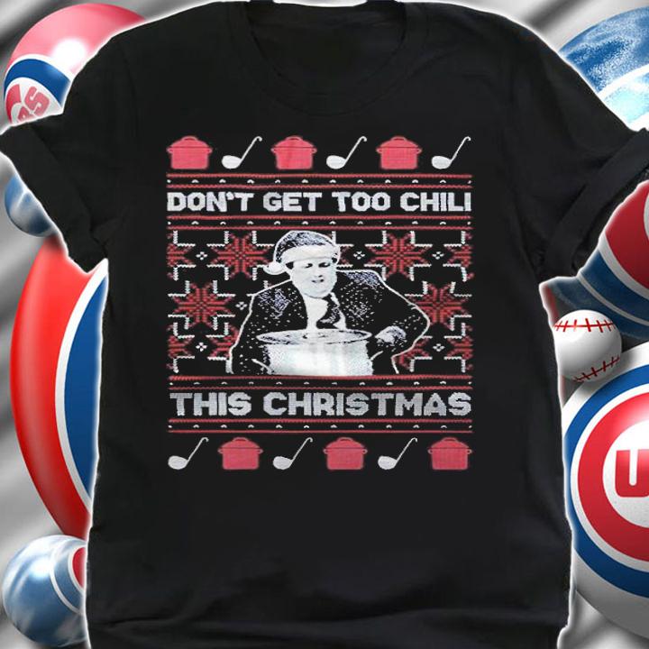 Kevin Malone Don't Get Too Chili Tacky Christmas Shirt t-shirt