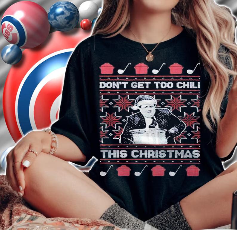 Kevin Malone Don't Get Too Chili Tacky Christmas Shirt t-shirt