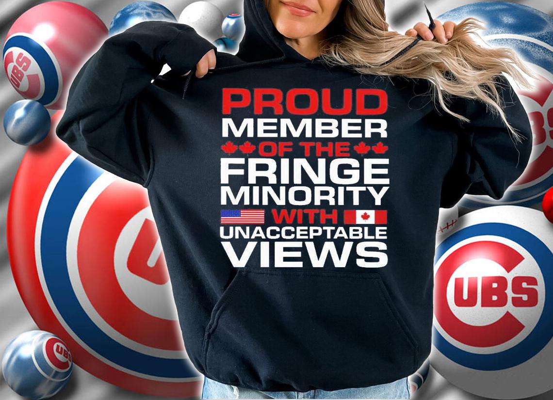 Proud Member Of The Fringe Minority With Unacceptable Views t-Shirt t-shirt