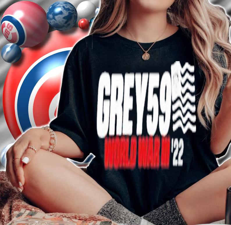 Grey59 G59 World War III '22 Shirt t-shirt