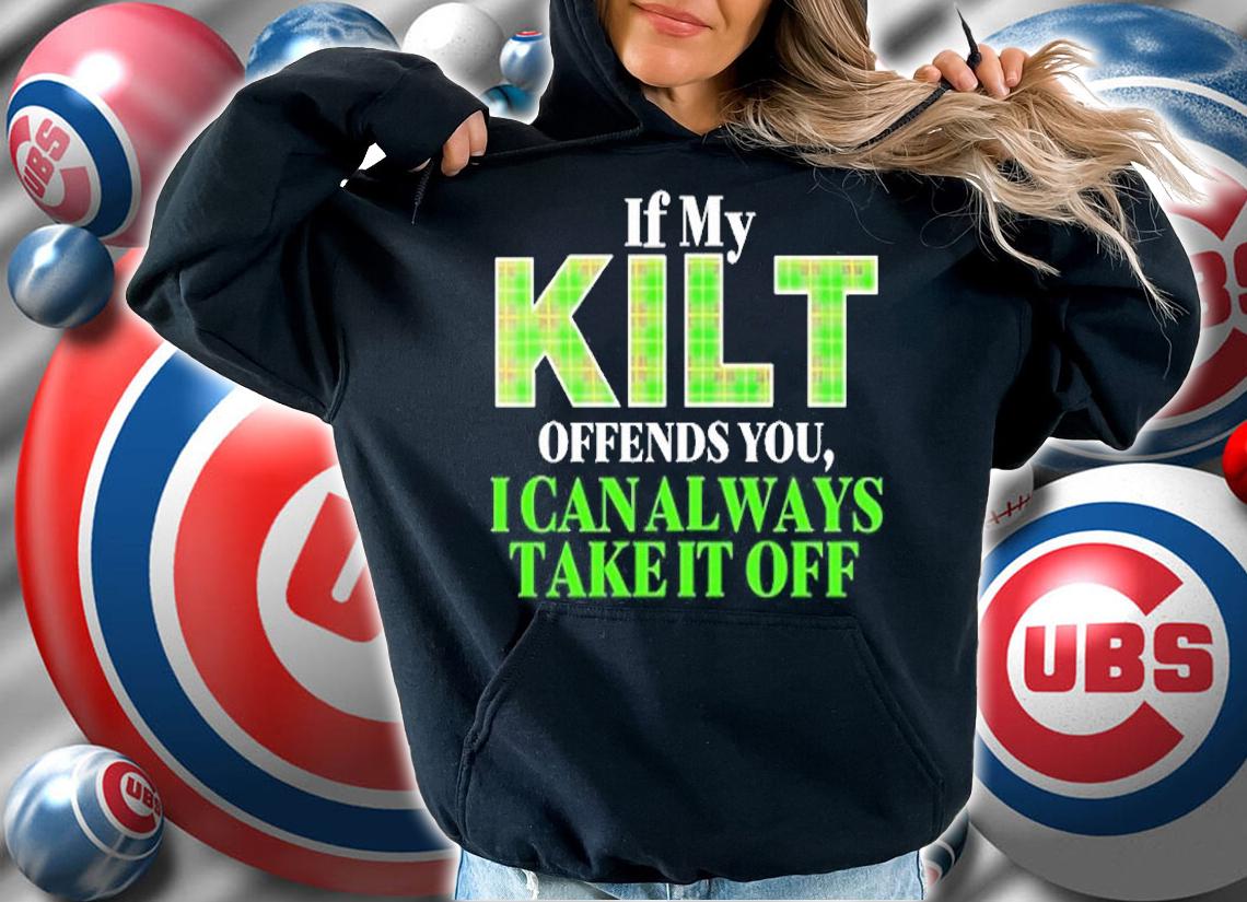 If My Kilt Offends You I Can Always Take It Off T-Shirt t-shirt