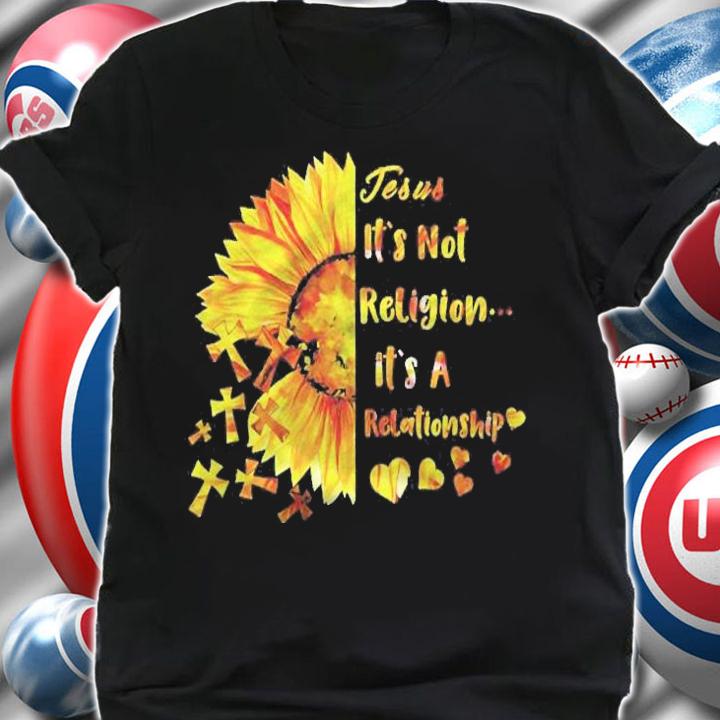 Its Not A Religion Its A Relationship Funny Sunflower Shirt t-shirt