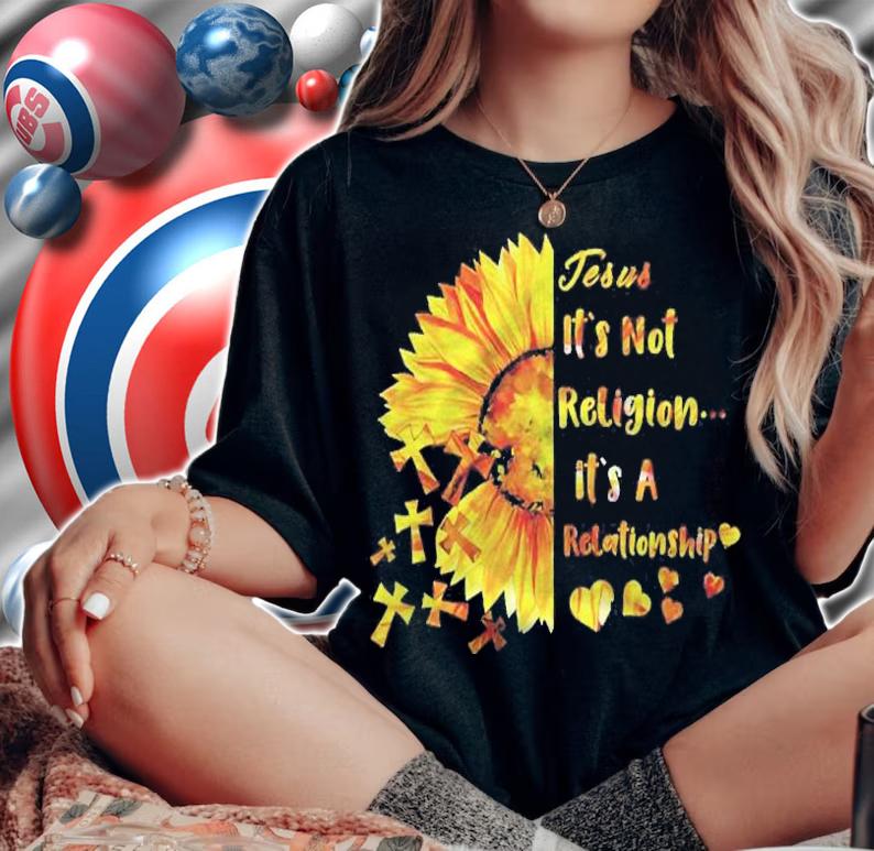 Its Not A Religion Its A Relationship Funny Sunflower Shirt t-shirt