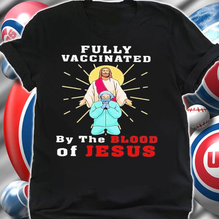 Nurse fully vaccinated by the blood of Jesus shirt t-shirt