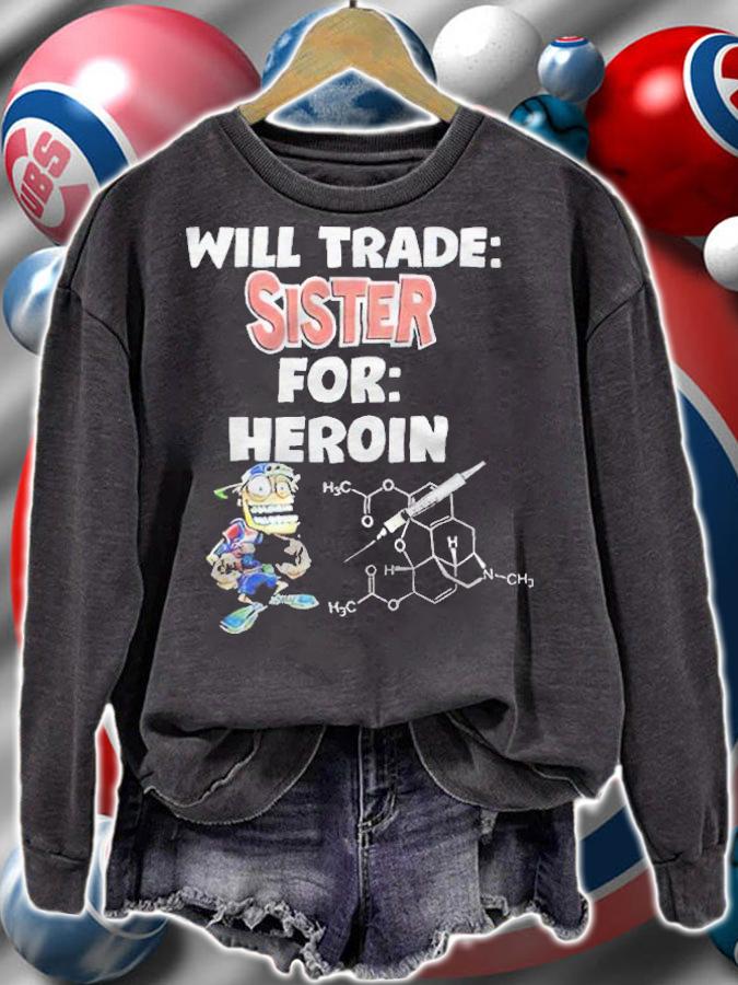 Will Trade Sister For Heroin T-Shirt t-shirt sweatshirt