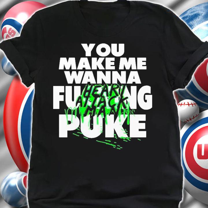 You Make Me Wanna Heart Attack Man T-Shirt t-shirt shirt