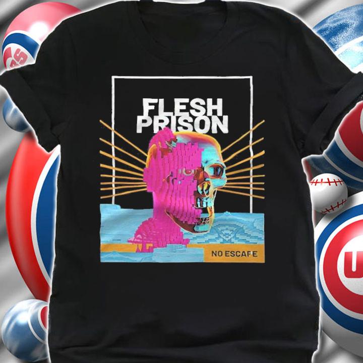 Flesh Prison No Escape Shirt t-shirt