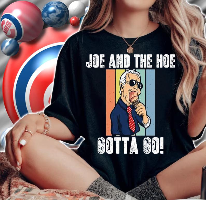 Joe And The Hoe Gotta Go Joe Biden Cream T-Shirt t-shirt